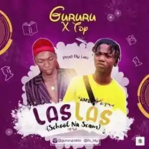 Gururu - Las Las (School Na Scam) Ft. TDY